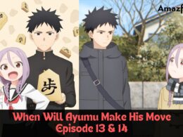 When Will Ayumu Make His Move Episode 13 & 14 : Release Date, Countdown, Spoiler, Premiere Time, Recap & Cast