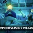 Intertwined season 2 release date