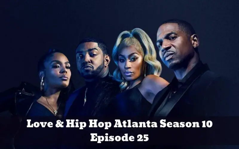 Love & Hip Hop Atlanta Season 10 Episode 25 : Spoiler, Countdown, Recap, Release Date, Teaser