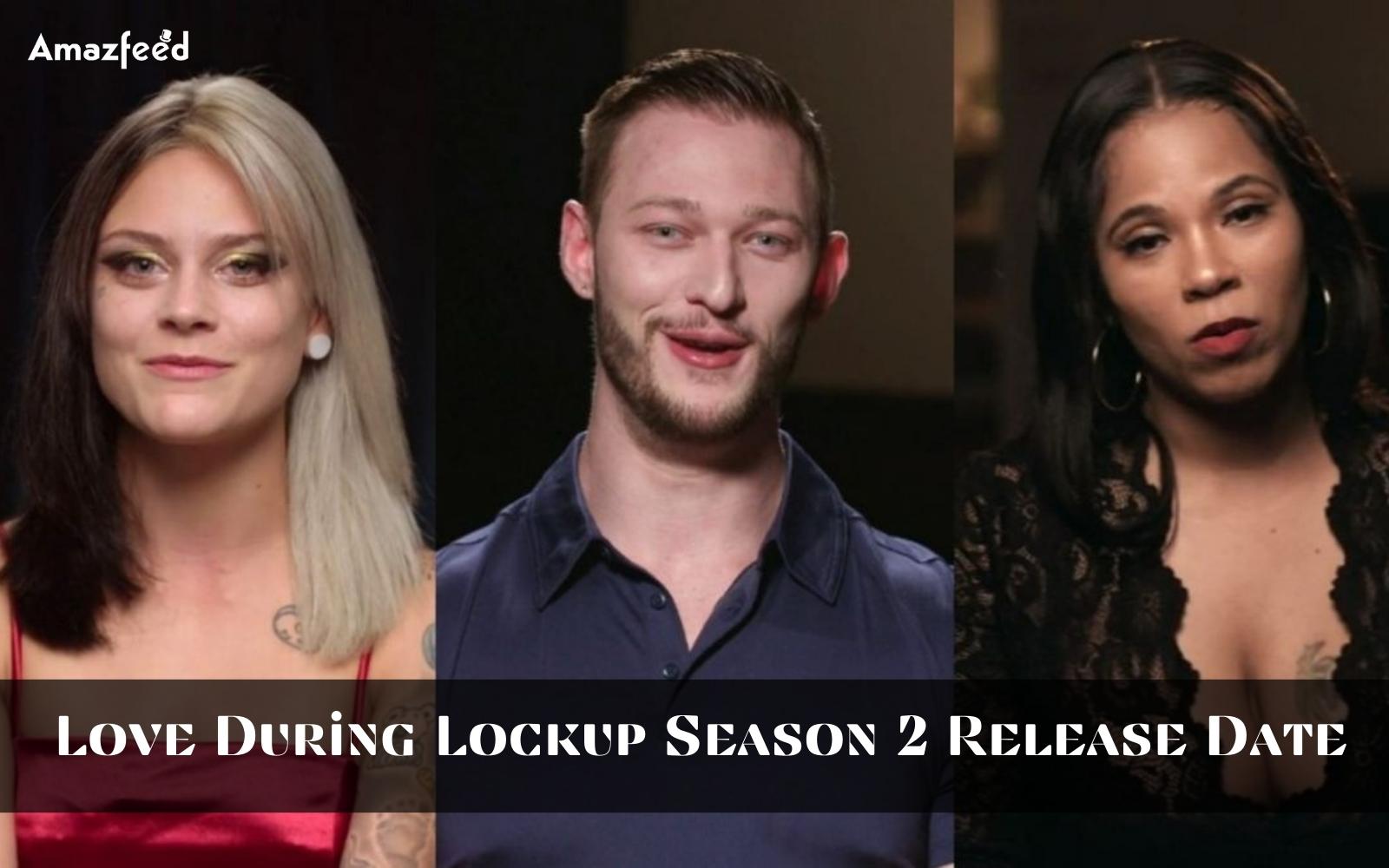 Love During Lockup Season 2 Release Date will it ever happen, or will