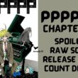 PPPPPP Chapter 55 Spoiler, Raw Scan, Color Page, Release Date & Everything You Want to Know
