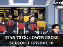 Star Trek: Lower Decks Season 3 Episode 10 : Countdown, Release Date, Spoiler, Recap, & Where to Watch