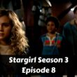 Stargirl Season 3 Episode 8 : Release Date, Premiere Time, Promo, Review, Countdown, Spoiler, & Where to Watch