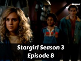 Stargirl Season 3 Episode 8 : Release Date, Premiere Time, Promo, Review, Countdown, Spoiler, & Where to Watch