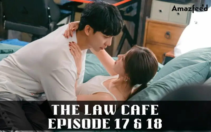Is The Law Cafe Episode 17 & 18 Coming or Not? Has The Law Cafe Season 1 Release all episodes? Know more about The Law Cafe Season 1