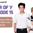 War of Y Episode 15 Spoiler, Release Date & Time, Trailer, Cast, Recap and Everything You Need to Know