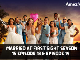 When Is Married at First Sight season 15 Episode 18 & Episode 19 Coming Out (Release Date)
