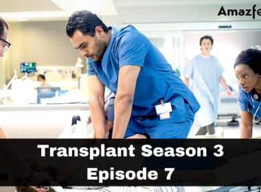 Transplant Season 3 Episode 7 : Spoiler, Release Date, Countdown, Recap & Where to Watch