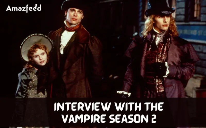 Who Will Be Part Of Interview with the Vampire Season 2 (cast and character)