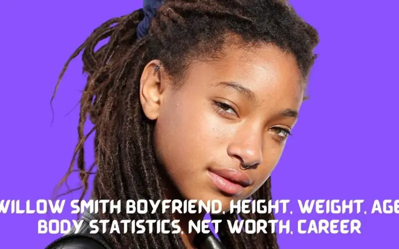 Willow Smith Boyfriend, Height, Weight, Age, Body Statistics, Net Worth, Career