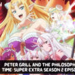 Peter Grill and the Philosopher’s Time Super Extra Season 2 Episode 7 release date