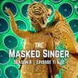 The Masked Singer Season 8 Episode 11 & 12