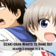 Uzaki-chan Wants to Hang Out! Double Season 2 Episode 14 & Episode 15