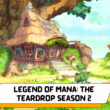 How many Episodes of Legend of Mana The Teardrop Season 2 will be there