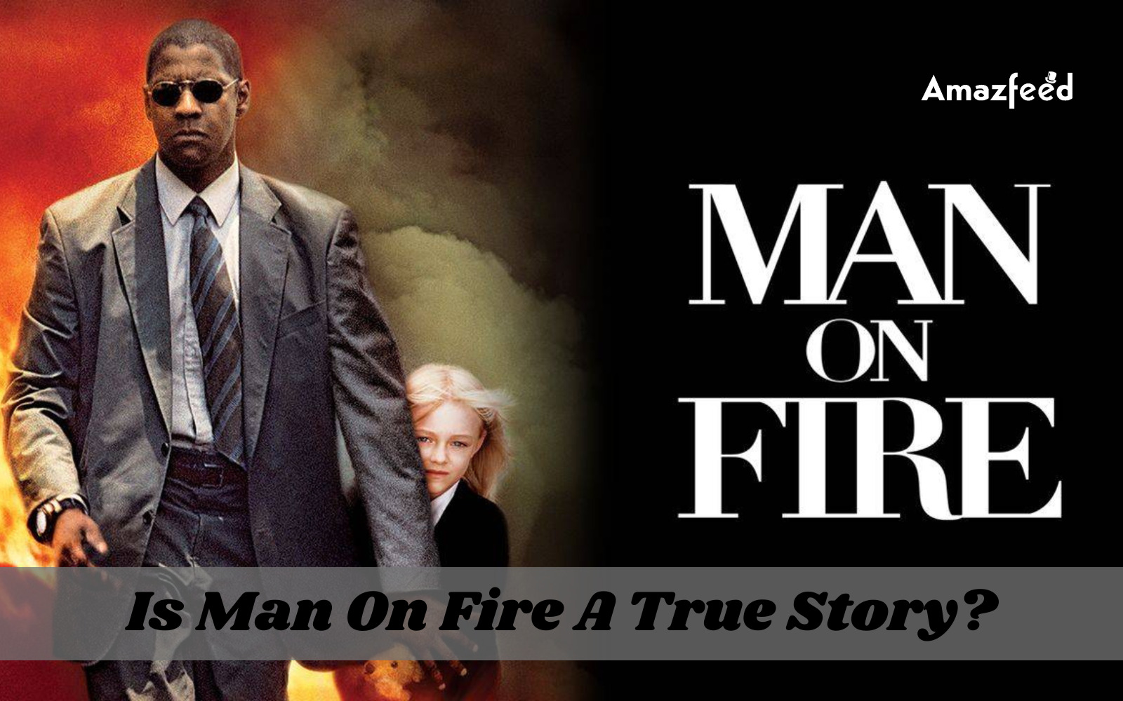 Is Man On Fire A True Story? The Unbelievable Tale of Man On Fire Fact