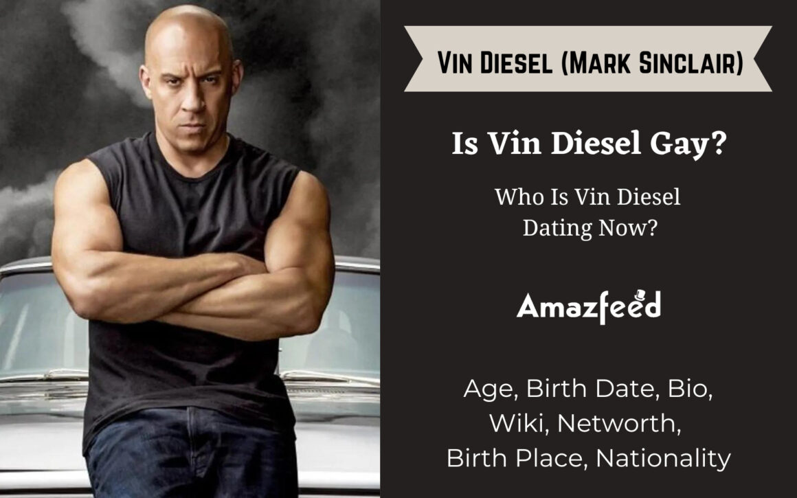 Is Vin Diesel Gay? Vin Diesel (Mark Sinclair) Age, Birth Date, Bio