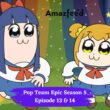 Pop Team Epic Season 5 Episode 13 & 14