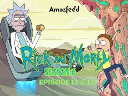 Rick and Morty Season 6 Episode 11 & 12