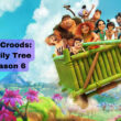 The Croods: Family Tree Season 6 Overview