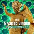 The Masked Singer Season 8 ep 14 and 15