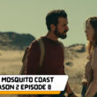 The Mosquito Coast Season 2 Episode 8 Expected Release date & time