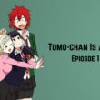 Tomo-chan Is a Girl! Epiosde 1.1