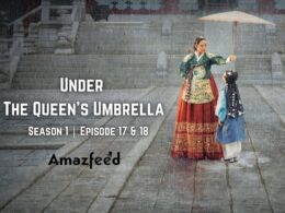 Under The Queen’s Umbrella Episodes 17 & 18