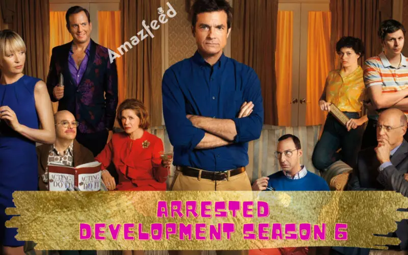 Arrested Development Season 6 Overview