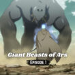 Giant Beasts of Ars Episode 1.1