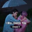 I Will Knock You Episode 9.1
