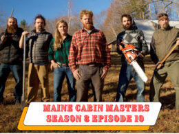 Maine Cabin Masters Season 8 Episode 10 spoiler