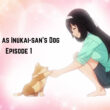 My Life as Inukai-san's Dog Episode 1.1