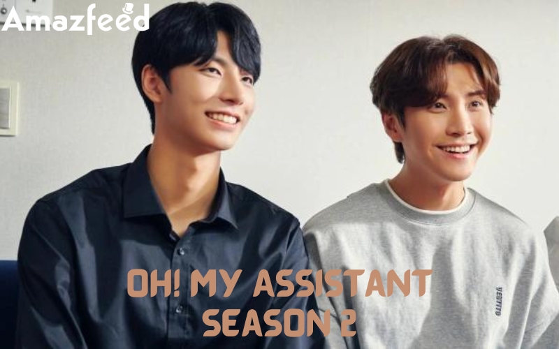 Oh! My Assistant Season 2: Release Date, Cast, Spoiler, Storyline, And
