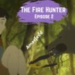 The Fire Hunter episode 2 (1)