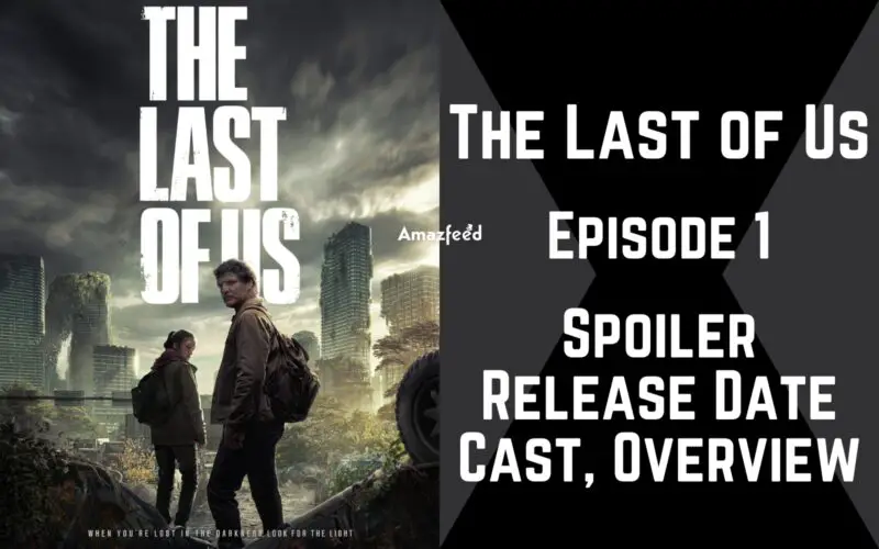 The Last of Us Episode 1 Spoiler, Release Date, Cast, Overview