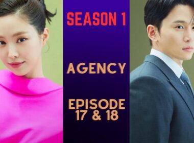 Agency Episode 17 & 18