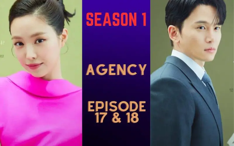 Agency Episode 17 & 18
