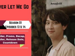 Never Let Me Go Episode 13 & Episode 14 | Previous Recap, Release date & Overview