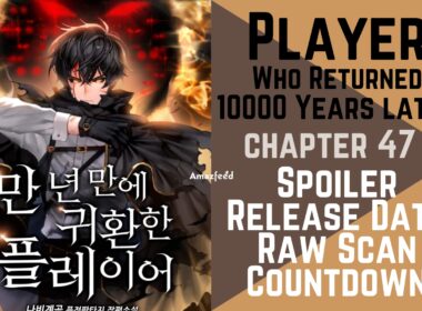 Player Who Returned 10000 Years Later Chapter 47 Spoiler, Release Date, Raw Scan, Countdown