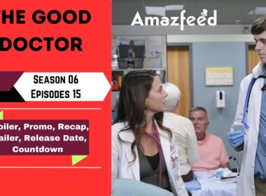 The Good Doctor Season 6 Episode 15 - Previous Recap, Release Date, Spoiler & All We Know So Far