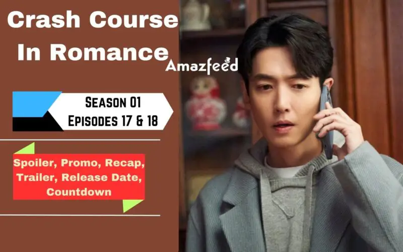 Crash Course In Romance Episode 17 & 18 - Release Date, Spoiler, Recap, Countdown & Where to Watch