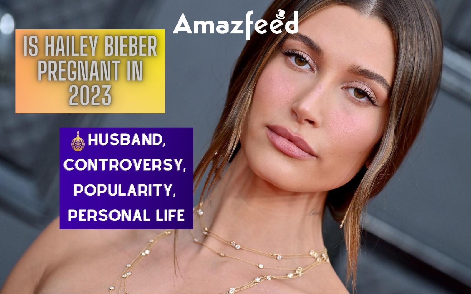 Is Hailey Bieber Pregnant In 2023? Biography, Husband, Controversy ...