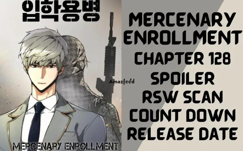 Mercenary Enrollment Chapter 128 Spoiler, About, Synopsis, Release Date, Countdown