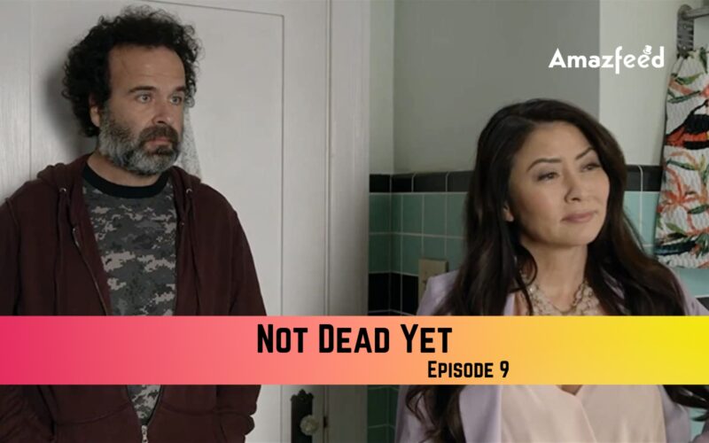Not Dead Yet Season 1 Episode 9 Release Date