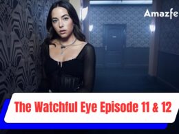 The Watchful Eye Episode 11 & 12 released date