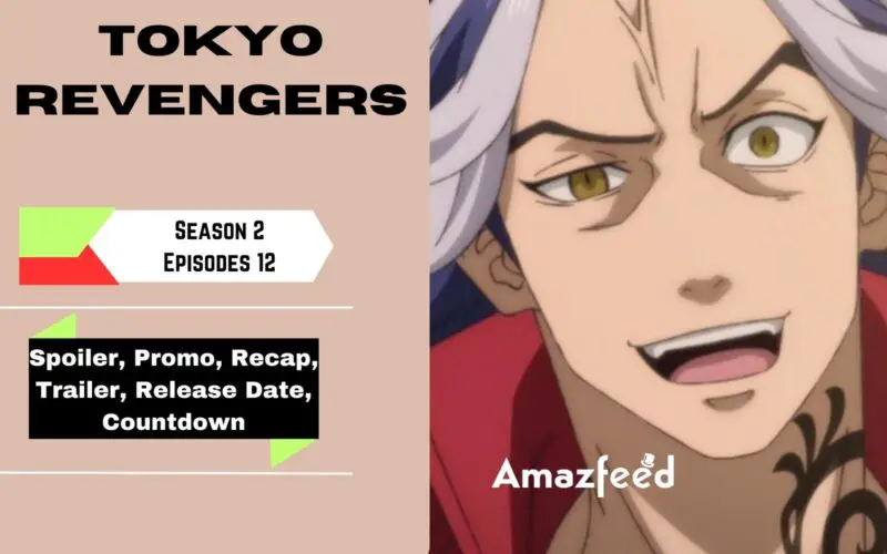 Tokyo Revengers Season 2 Episode 12 | Spoiler, Release Date, Previous Recap, Review, Cast & Character