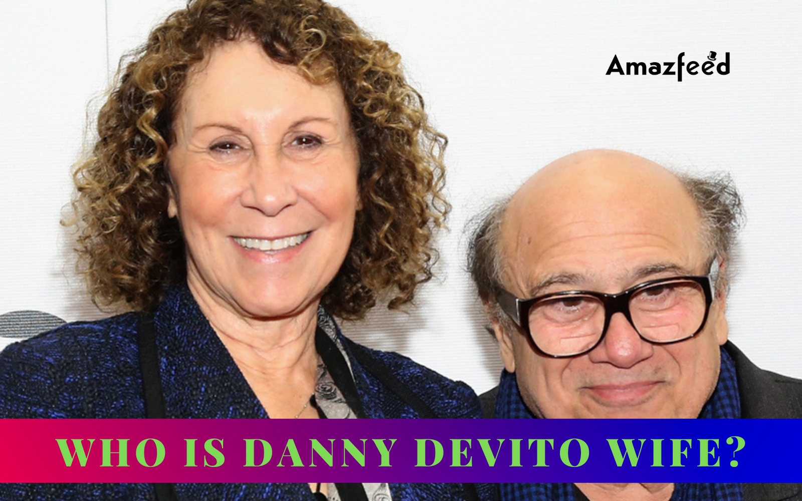 Who Is Danny DeVito's Wife? Is Danny DeVito Married? All We Know So Far ...