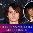 Who Is Finn Wolfhard Girlfriend