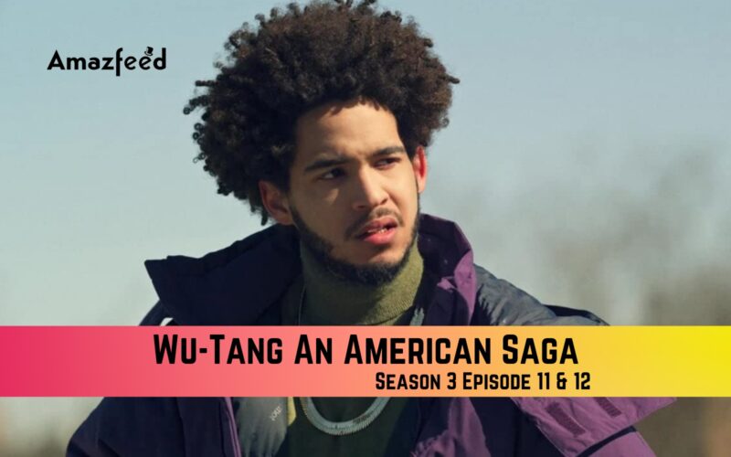 Wu-Tang An American Saga Season 3 Episode 11 & 12 Release Date