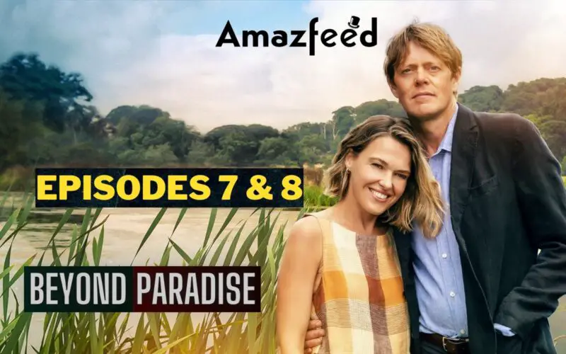 Beyond Paradise Episodes 7 & 8 Release Date